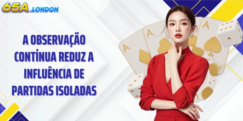 A observação contínua reduz a influência de partidas isoladas