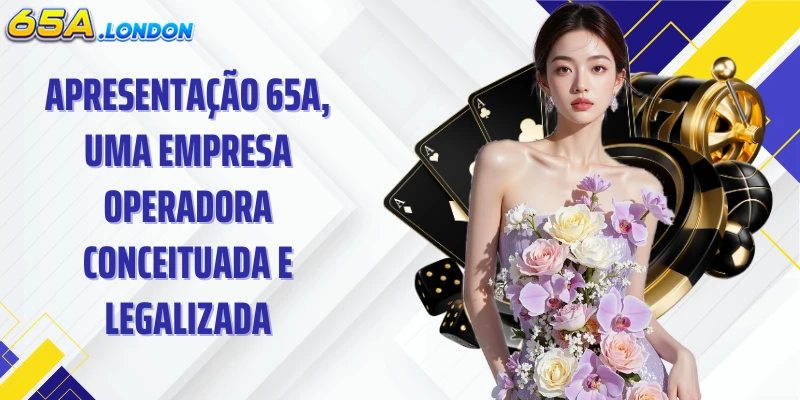 Apresentação 65A, uma empresa operadora conceituada e legalizada