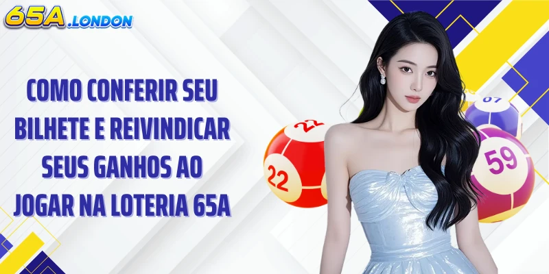 Como conferir seu bilhete e reivindicar seus ganhos ao jogar na loteria 65A