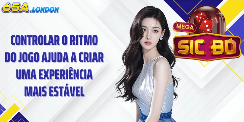 Controlar o ritmo do jogo ajuda a criar uma experiência mais estável