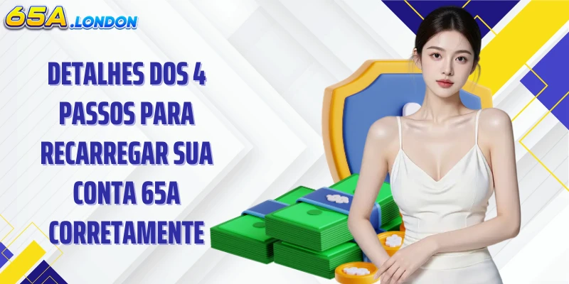 Detalhes dos 4 passos para recarregar sua conta 65A corretamente.