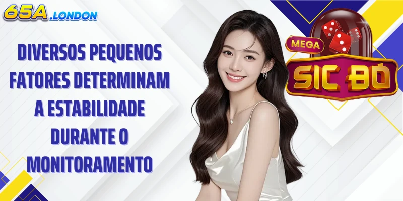 Diversos pequenos fatores determinam a estabilidade durante o monitoramento