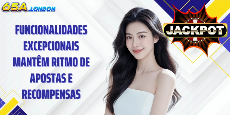Funcionalidades excepcionais mantêm ritmo de apostas e recompensas