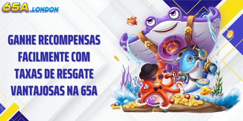 Ganhe recompensas facilmente com taxas de resgate vantajosas na 65A.