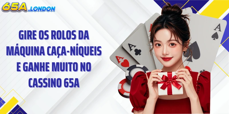 Gire os rolos da máquina caça-níqueis e ganhe muito no cassino 65A