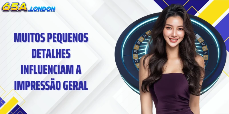 Muitos pequenos detalhes influenciam a impressão geral