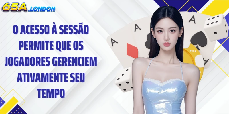 O acesso à sessão permite que os jogadores gerenciem ativamente seu tempo