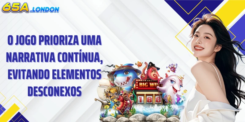 O jogo prioriza uma narrativa contínua, evitando elementos desconexos