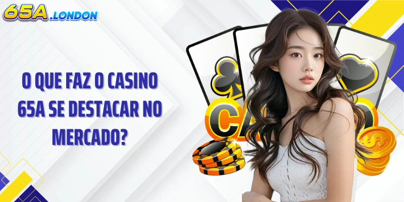 O que faz o Casino 65A se destacar no mercado?