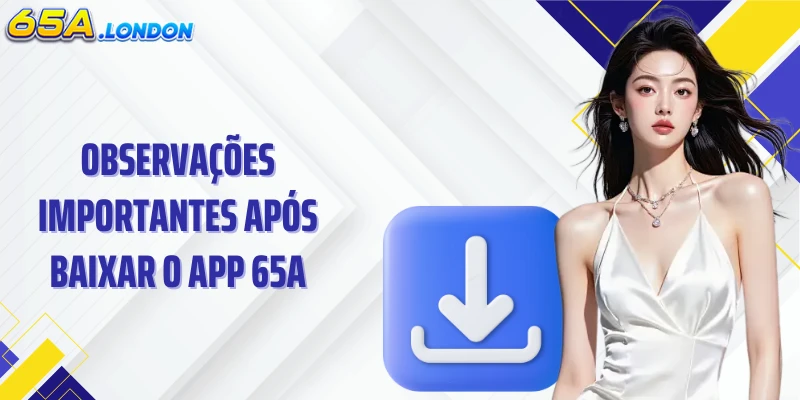 Observações importantes após baixar o app 65A