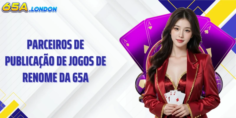 Parceiros de publicação de jogos de renome da 65A