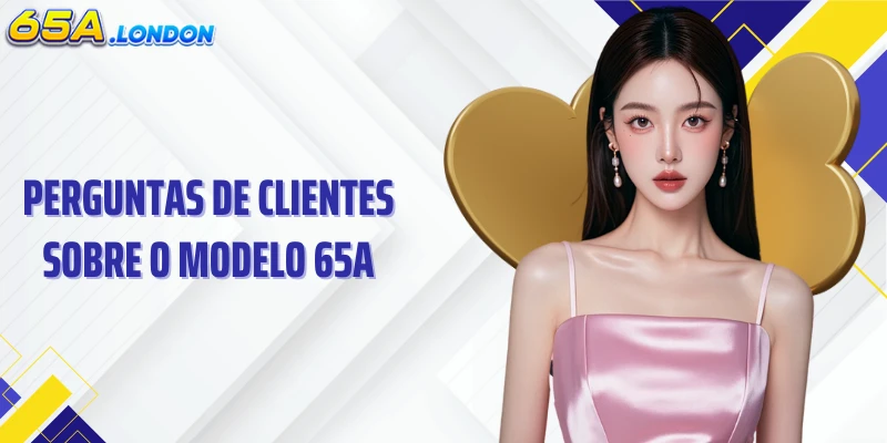 Perguntas de clientes sobre o modelo 65A
