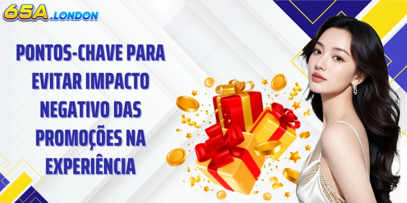 Pontos-chave para evitar impacto negativo das promoções na experiência