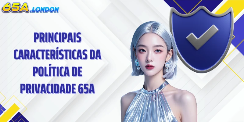 Principais características da política de privacidade 65A
