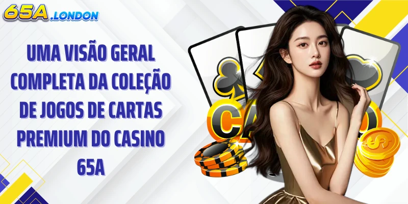 Uma visão geral completa da coleção de jogos de cartas premium do Casino 65A.